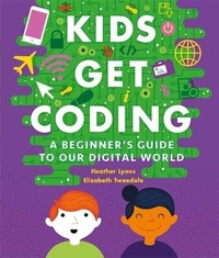 Enlarge image Cover: Kids Get Coding: A Beginner's Guide to Our Digital World - Wayland