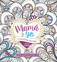 Abbildung von: Mama y yo: El corazon de una madre Libro de colorear / Mommy and Me: A Mothers Heart. Coloring Book - CASA CREACION