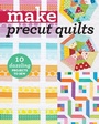 Cover: Make Precut Quilts - C & T Publishing