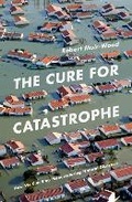 Cover: The Cure for Catastrophe - Oneworld Publications