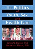 Cover: The Politics of Youth, Sex, and Health Care in American Schools - Routledge