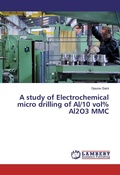 Cover: A study of Electrochemical micro drilling of Al/10 vol% Al2O3 MMC - LAP Lambert Academic Publishing