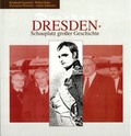 Cover: Dresden. Schauplatz gro&szlig;er Geschichte - Franke, Tom, u. Holger Oertel