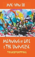 Cover: Meaning Of Life And The Universe: Transforming - World Scientific Publishing Co Pte Ltd