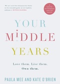 Cover: Your Middle Years - Love Them. Live Them. Own Them. - Gill Books