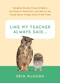 Cover: Like My Teacher Always Said . . . - Abrams Image