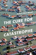 Cover: The Cure for Catastrophe - Oneworld Publications
