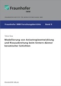 Cover: Modellierung von Anisotropieentwicklung und Rissausbreitung beim Sintern d&uuml;nner keramischer Schichten - Fraunhofer Verlag