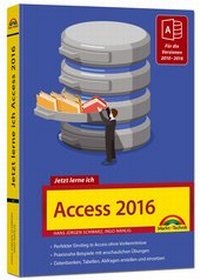 Abbildung von: Access 2016 - Jetzt lerne ich: Das Komplettpaket für den erfolgreichen Einstieg. Mit vielen Beispielen und Übungen. Für die Versionen 2010 - 2016 geeignet - Markt + Technik