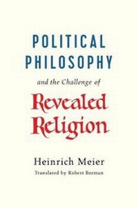 Bild vergrößern Bild: Political Philosophy and the Challenge of Revealed Religion - University of Chicago Press