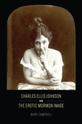Cover: Charles Ellis Johnson and the Erotic Mormon Image - University of Chicago Press