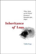 Cover: Inheritance of Loss - China, Japan, and the Political Economy of Redemption after Empire - University of Chicago Press