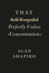 Enlarge image Cover: That Self-Forgetful Perfectly Useless Concentration - University of Chicago Press