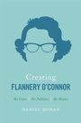 Cover: Creating Flannery O'Connor - University of Georgia Press