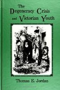 Cover: The Degeneracy Crisis and Victorian Youth - State University of New York Press