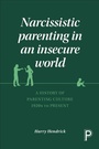 Cover: Narcissistic Parenting in an Insecure World - Policy Press