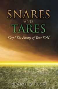 Enlarge image Cover: S N A R E S AND TARES SLEEP! THE ENEMY OF YOUR FIELD Michael M Jones - Xulon Press