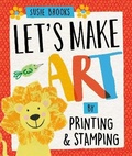 Cover: Let's Make Art: By Printing and Stamping - Wayland