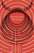 Cover: Unbearable Splendor - Coffee House Press
