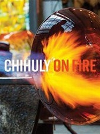 Enlarge image Cover: Chihuly on Fire - CHIHULY WORKSHOP