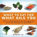 Cover: What to Eat for What Ails You - Fair Winds Press