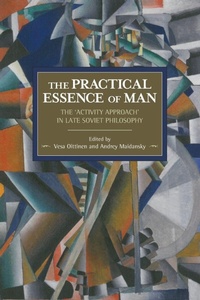 Enlarge image Cover: The Practical Essence Of Man: The 'activity Approach' In Late Soviet Philosophy - Haymarket Books