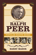 Cover: Ralph Peer and the Making of Popular Roots Music - Chicago Review Press