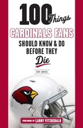 Cover: 100 Things Cardinals Fans Should Know and Do Before They Die - Triumph Books