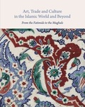 Cover: Art, Trade, and Culture in the Islamic World and Beyond - From the Fatimids to the Mughals - Gingko Library