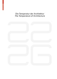 Abbildung von: be 2226 Die Temperatur der Architektur / The Temperature of Architecture - Birkhäuser Verlag GmbH