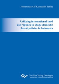 Abbildung von: Utilizing international land use regimes to shape domestic forest policies in Indonesia - Cuvillier Verlag