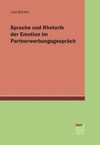 Abbildung von: Sprache und Rhetorik der Emotion im Partnerwerbungsgespräch - Narr Francke Attempto
