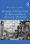 Cover: Roman Antiquities in Renaissance France, 1515?65 - Routledge