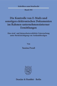 Abbildung von: Die Kontrolle von E-Mails und sonstigen elektronischen Dokumenten im Rahmen unternehmensinterner Ermittlungen. - Duncker & Humblot