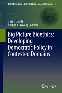 Enlarge image Cover: Big Picture Bioethics: Developing Democratic Policy in Contested Domains - Springer