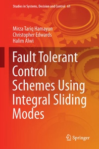 Enlarge image Cover: Fault Tolerant Control Schemes Using Integral Sliding Modes - Springer