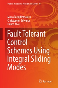 Enlarge image Cover: Fault Tolerant Control Schemes Using Integral Sliding Modes - Springer