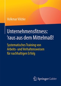 Abbildung von: Unternehmensfitness: 'raus aus dem Mittelmaß! - Springer Gabler