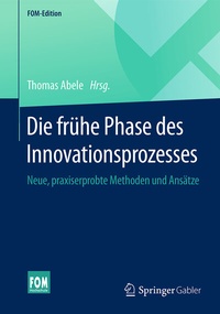 Abbildung von: Die frühe Phase des Innovationsprozesses - Springer Gabler