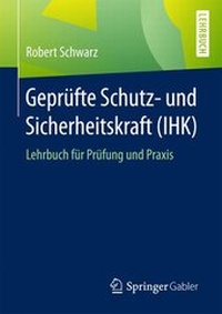 Abbildung von: Geprüfte Schutz- und Sicherheitskraft (IHK) - Springer Gabler