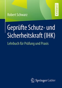 Abbildung von: Geprüfte Schutz- und Sicherheitskraft (IHK) - Springer Gabler