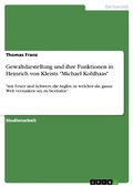 Cover: Gewaltdarstellung und ihre Funktionen in Heinrich von Kleists "Michael Kohlhaas" - GRIN Verlag