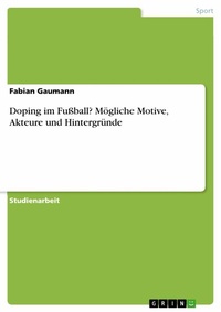 Abbildung von: Doping im Fußball? Mögliche Motive, Akteure und Hintergründe - GRIN Verlag