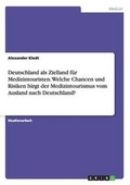 Cover: Deutschland als Zielland fuer Medizintouristen. Welche Chancen und Risiken birgt der Medizintourismus vom Ausland nach Deutschland? - GRIN Verlag