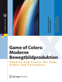 Abbildung von: Game of Colors: Moderne Bewegtbildproduktion - Springer Vieweg