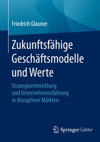 Abbildung von: Zukunftsfähige Geschäftsmodelle und Werte - Springer Gabler