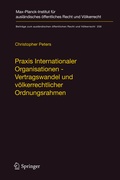 Cover: Praxis Internationaler Organisationen - Vertragswandel und v&ouml;lkerrechtlicher Ordnungsrahmen - Springer