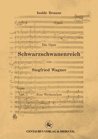 Abbildung von: Die Oper Schwarzschwanenreich von Siegfried Wagner - Centaurus Verlag & Media