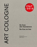 Cover: ART COLOGNE 1967-2016. Die Erste aller Kunstmessen. The First of the Art Fairs - K&ouml;nig, Walther
