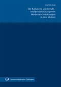 Cover: Die Koh&auml;renz von berufs- und produktbezogenen Werbebeschr&auml;nkungen in den Medien unter besonderer Ber&uuml;cksichtigung der Werbeverbote des Gl&uuml;cksspielstaatsvertrages - Universit&auml;tsverlag G&ouml;ttingen